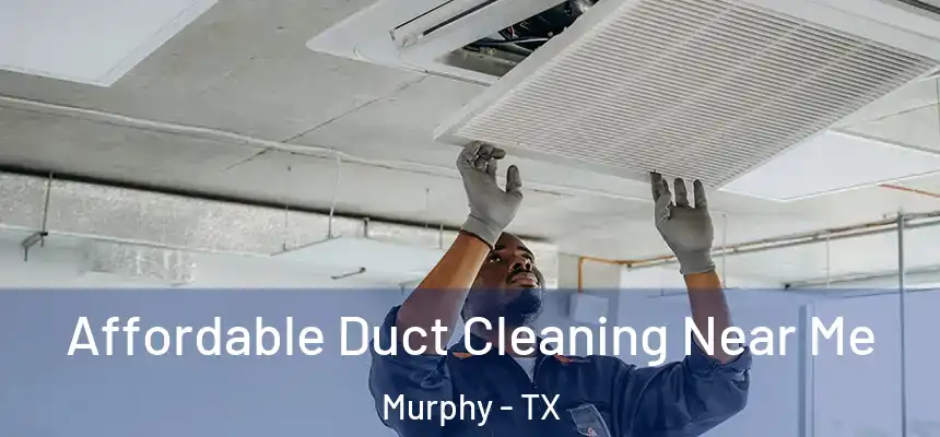 Affordable Duct Cleaning Near Me Murphy - TX