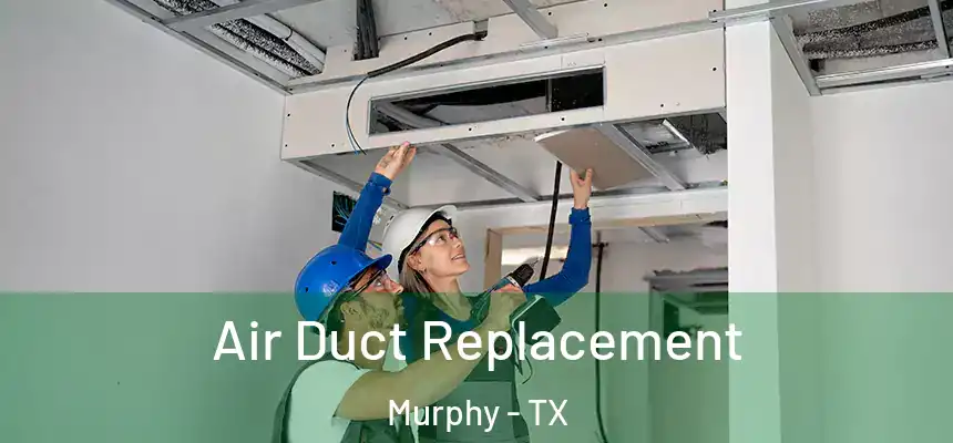  Air Duct Replacement Murphy - TX