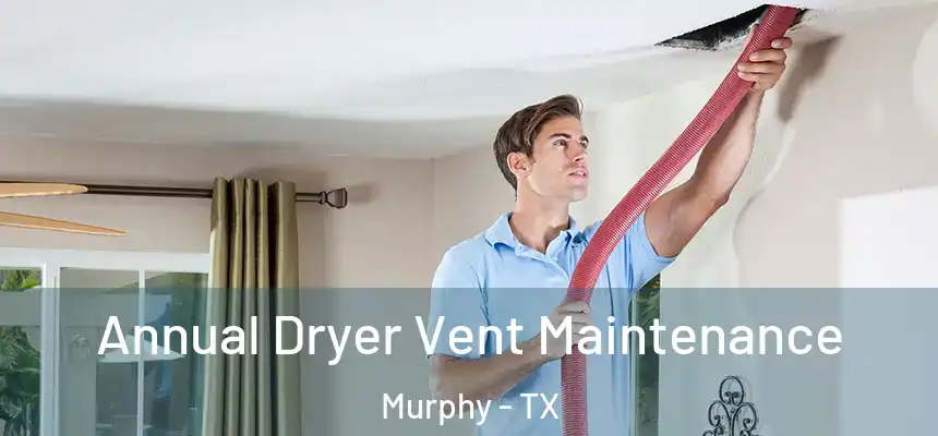  Annual Dryer Vent Maintenance Murphy - TX