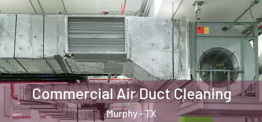  Commercial Air Duct Cleaning Murphy - TX
