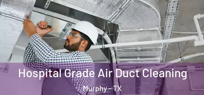  Hospital Grade Air Duct Cleaning Murphy - TX