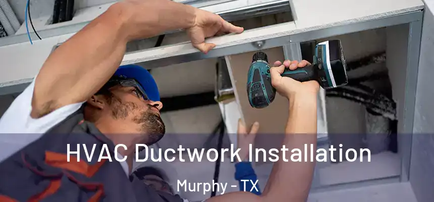 HVAC Ductwork Installation Murphy - TX