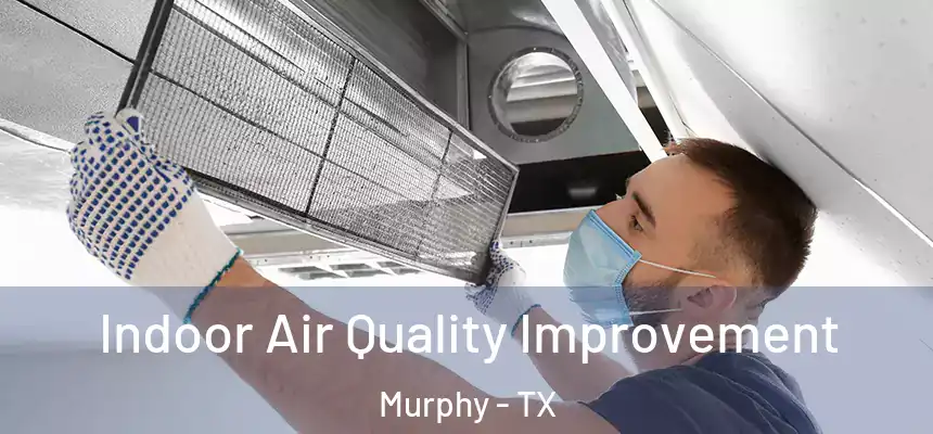  Indoor Air Quality Improvement Murphy - TX