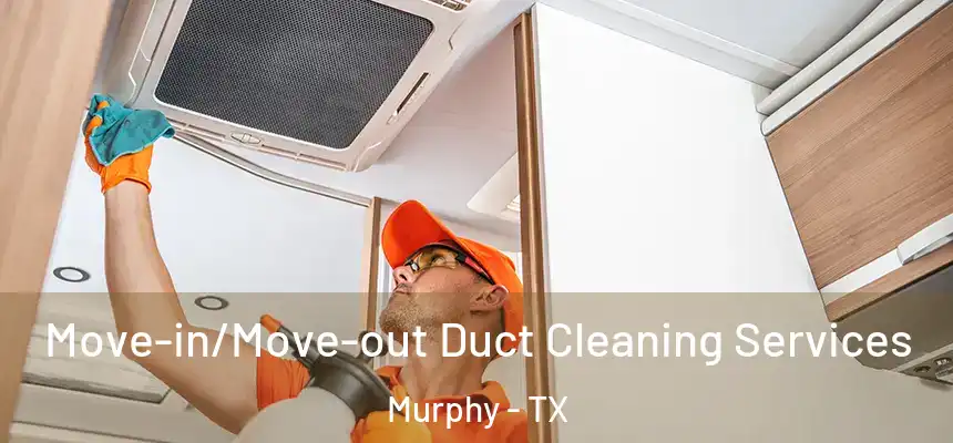  Move-in/Move-out Duct Cleaning Services Murphy - TX