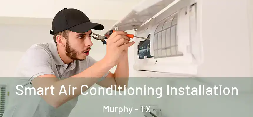  Smart Air Conditioning Installation Murphy - TX