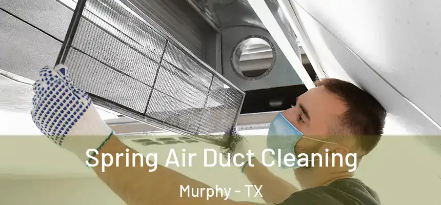  Spring Air Duct Cleaning Murphy - TX