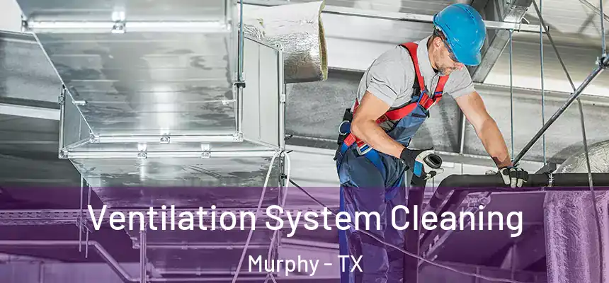  Ventilation System Cleaning Murphy - TX
