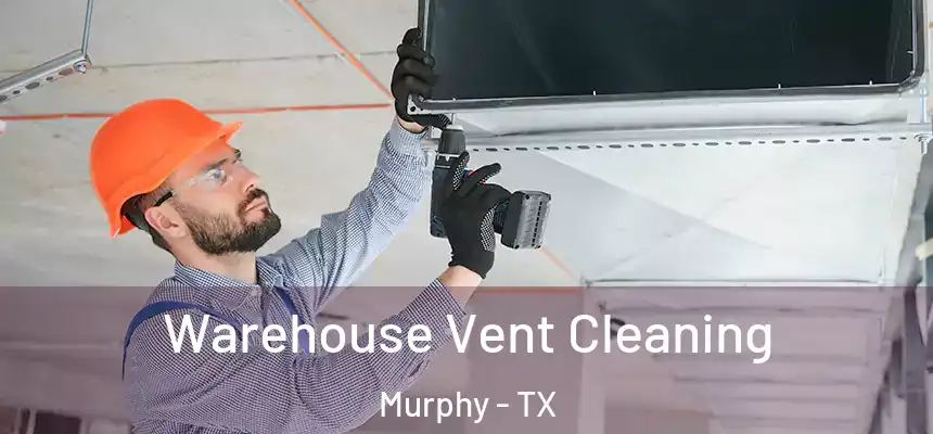  Warehouse Vent Cleaning Murphy - TX